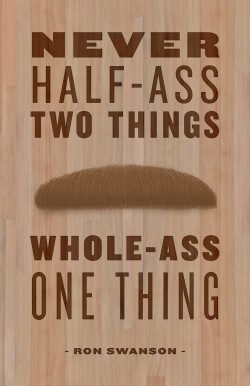 Never half-ass two things