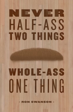 Never half-ass two things