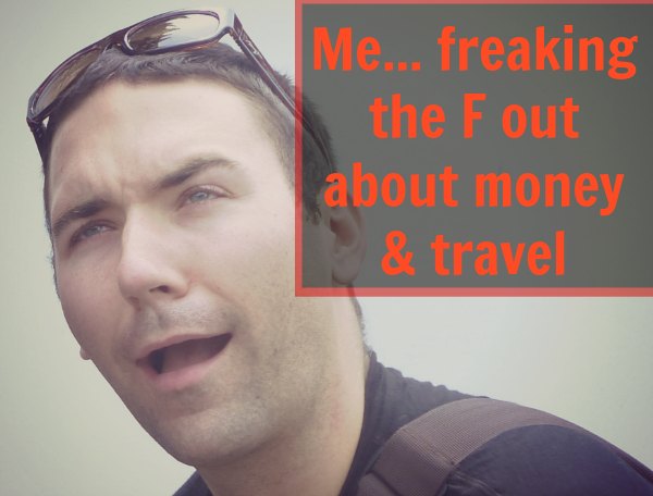 freaking out about money and travel